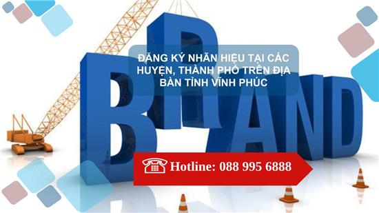 ĐĂNG KÝ NHÃN HIỆU TẠI CÁC HUYỆN, THÀNH PHỐ TRÊN ĐỊA BÀN TỈNH VĨNH PHÚC